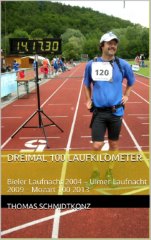 ebook Dreimal 100 Laufkilometer: Bieler Laufnacht 2004 - Ulmer Laufnacht 2009 - Mozart 100